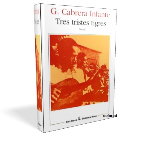 Tres Tristes Tigres - Guillermo Cabrera Infante